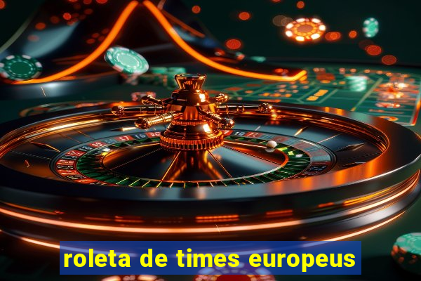 roleta de times europeus